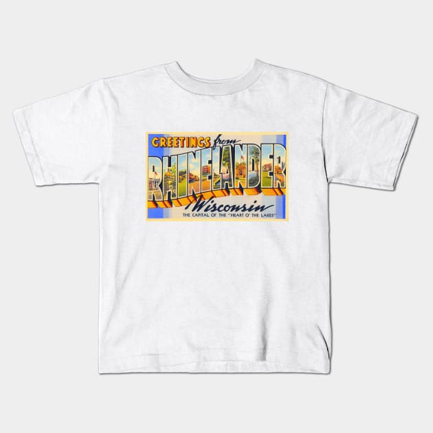 Greetings from Rhinelander, Wisconsin - Vintage Large Letter Postcard Kids T-Shirt by Naves